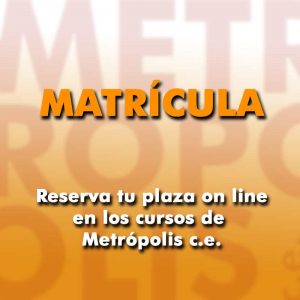 Matrícula en Curso de Metrópolis c.e.